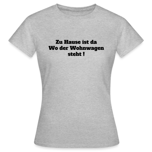 Zu Hause / Wohnwagen Frauen T-Shirt - Grau meliert